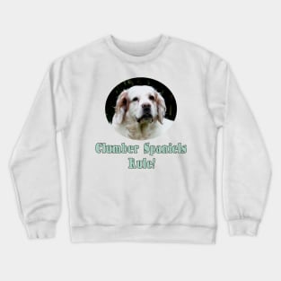 Clumber Spaniels Rule! Crewneck Sweatshirt